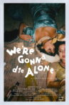 We're Gonna Die Alone Movie Streaming Online