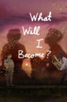 What Will I Become? Movie Streaming Online