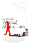 Who You Wanted All the Time Movie Streaming Online
